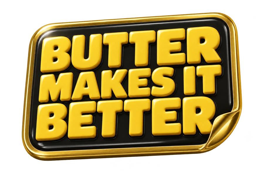 Butter makes it better